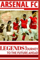 Arsenal: Legends And Journey To The Future Ahead(OFFICIAL) B08WJZDDWF Book Cover