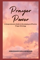 Prayer Power: A Comprehensive Guide to Developing an Effective Prayer Strategy B0CR8H1PLD Book Cover