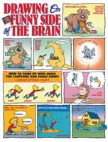 Drawing on the Funny Side of the Brain: How to Come Up with Jokes for Cartoons and Comic Strips