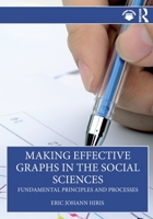 Making Effective Graphs in the Social Sciences: Fundamental Principles and Processes 1032738030 Book Cover