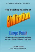 The Deciding Factors of Civilization [LARGE PRINT]: The art of working together - Systems we use - Ethics - Violence - and more 1517193982 Book Cover