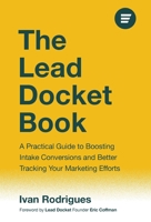 The Lead Docket Book: A Practical Guide to Boosting Intake Conversions and Better Tracking Your Marketing Efforts 1544549954 Book Cover