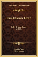 Emendationum, Book 5: Et De Critica, Book 2 (1711) 1166196860 Book Cover