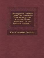 Nosologische Therapie: Lehre Der Erkenntnu ︣und Heilung Aller Krankheiten Des Menschen: In Vier B�chern, Volume 1... 1288080298 Book Cover