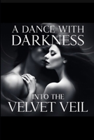 A Dance With Darkness:Into The Velvet Veil B0FCL8JLX9 Book Cover