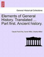 Elements of General History. Translated. Part first. Ancient history 1241431671 Book Cover