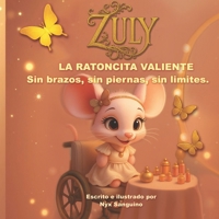 ZULY LA RATONCITA VALIENTE Sin brazos, sin piernas, sin limites B0FTSNWXJ2 Book Cover