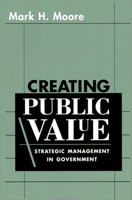 Creating Public Value: Strategic Management in Government 0674175581 Book Cover