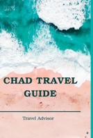 CHAD TRAVEL GUIDE: N’DJAME, ZAKOUMA NATIONAL PARK, CHAD LAKE, ENNEDI PLATEAU $ TIBESTI MOUNTAINS B0C2S1JFMJ Book Cover