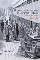 Alternative Narratives in Ceramic History: Intermediaries and the Anglo-American Ceramic Trade 1350543934 Book Cover