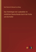Das Verdrängen der Laubwälder im nördlichen Deutschlande durch die Fichte und die Kiefer 3368657496 Book Cover