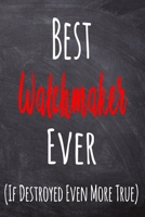 Best Watchmaker Ever (If Destroyed Even More True): The perfect gift for the professional in your life - Funny 119 page lined journal! 1711273236 Book Cover