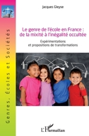 Le genre de l'école en France : de la mixité à l'inégalité occultée: Expérimentations et propositions de de transformations (Genres Ecoles Et Sociétés) (French Edition) 2343189447 Book Cover