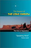 The Season of the Long Shadow: The End of Separation 0595263828 Book Cover