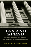 Tax and Spend: The Welfare State, Tax Politics, and the Limits of American Liberalism 0812222997 Book Cover
