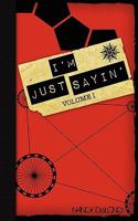 I'm Just Sayin' Volume I 0984168915 Book Cover