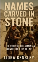 Names Carved in Stone: The Story of the Armenian Genocide For Teens 1257980548 Book Cover