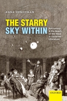 The Starry Sky Within: Astronomy and the Reach of the Mind in Victorian Literature 0199686963 Book Cover