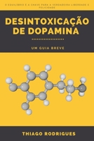 Desintoxicação de Dopamina: Um Guia Breve B0C5YT4YL8 Book Cover