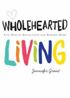 Wholehearted Living: Five-Minute Reflections for Modern Moms 0829440542 Book Cover