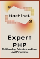 Expert PHP: Multithreading, Extensions, and Low-Level Performance B0F6JR7PK3 Book Cover
