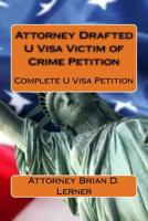Attorney Drafted U Visa Victim of Crime Petition: Complete U Visa Petition 1985800004 Book Cover
