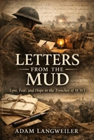 Letters from the Mud: Love, Fear, and Hope in the Trenches of WWI (Everyday Life in the Great War) B0GG7C86P8 Book Cover