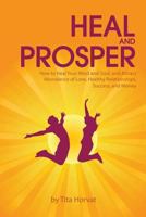 Heal and Prosper: How to Heal Your Mind and Soul, and Attract Abundance of Love, Healthy Relationships, Success, and Money 9619355806 Book Cover