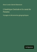 L'Amérique Centrale et le canal de Panama: Voyages et découvertes géographiques (French Edition) 3388788642 Book Cover