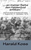 , ...an meiner Seite den Heldentod erlitten.": Ein Schicksal in Feldpostbriefen. 1. August bis 11.Dezember 1914 1495437752 Book Cover