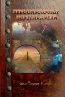 Subconsciously Subterranean 1312783745 Book Cover