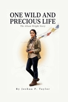 ONE WILD AND PRECIOUS LIFE: The Alison Wright Story B0HCNL922F Book Cover