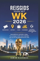 REISGIDS VOOR HET WK 2026: Wedstrijdtickets, gaststeden, reistips, fan ervaringen en alles wat je nodig hebt voor het FIFA Wereldkampioenschap 2026. (Dutch Edition) B0H4CP33CD Book Cover