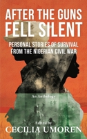 After the Guns Fell Silent: Personal Stories of Survival from the Nigerian Civil War 9786157648 Book Cover