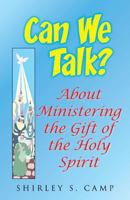 CAN WE TALK? about Ministering the Gift of the Holy Spirit : The Ministry of the Watchman Empowerment Series 1974270718 Book Cover