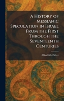 A History of Messianic Speculation in Israel From the First Through the Seventeenth Centuries 1025713087 Book Cover