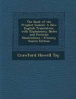 The Book of the Prophet Ezekiel: A New English Translation, With Explanatory Notes and Pictorial Illustrations 1019077859 Book Cover