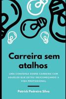 Carreira Sem Atalhos: Uma Conversa Sobre Carreira Com Aqueles Que Est 1720015244 Book Cover