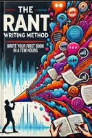 The Rant Writing Method: Prompting AI with Your Voice and Arguments B0FK3T61W7 Book Cover