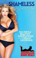 Shameless Lactation: Ten Fertile Beauties Overflowing with Creamy Goodness! 1096447789 Book Cover
