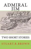 Admiral Jim: Two Short Stories 1541069633 Book Cover