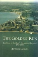 The golden run: The story of St. Mary's College of Maryland, 1968-1982 0971817200 Book Cover