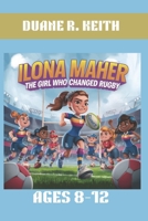 ILONA MAHER : THE GIRL WHO CHANGED RUGBY. AGES 8-12: FROM A YOUNG FAN TO AN OLYMPIC CHAMPION IN RUGBY B0DPPWNKRR Book Cover