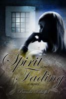 Spirit Slowly Fading: A Novel 1936417448 Book Cover