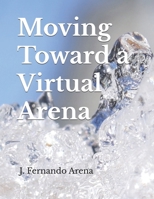 Moving Toward a Virtual Arena B0D91XL24Q Book Cover