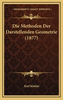 Die Methoden Der Darstellenden Geometrie (1877) 128625230X Book Cover