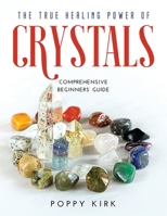 The True Healing Power of Crystals: Comprehensive Beginners' Guide null Book Cover
