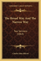 The Broad Way And The Narrow Way: Two Sermons 116717318X Book Cover