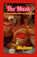 The Mask: Shaping Identity, Roles, and Authenticity 1300391510 Book Cover