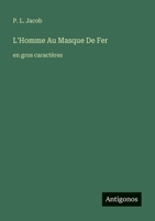 L'Homme Au Masque De Fer: en gros caractères (French Edition) 3388082588 Book Cover